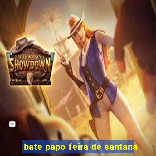 bate papo feira de santana